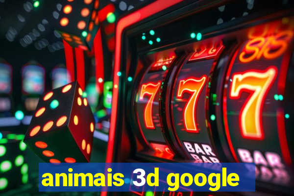 animais 3d google